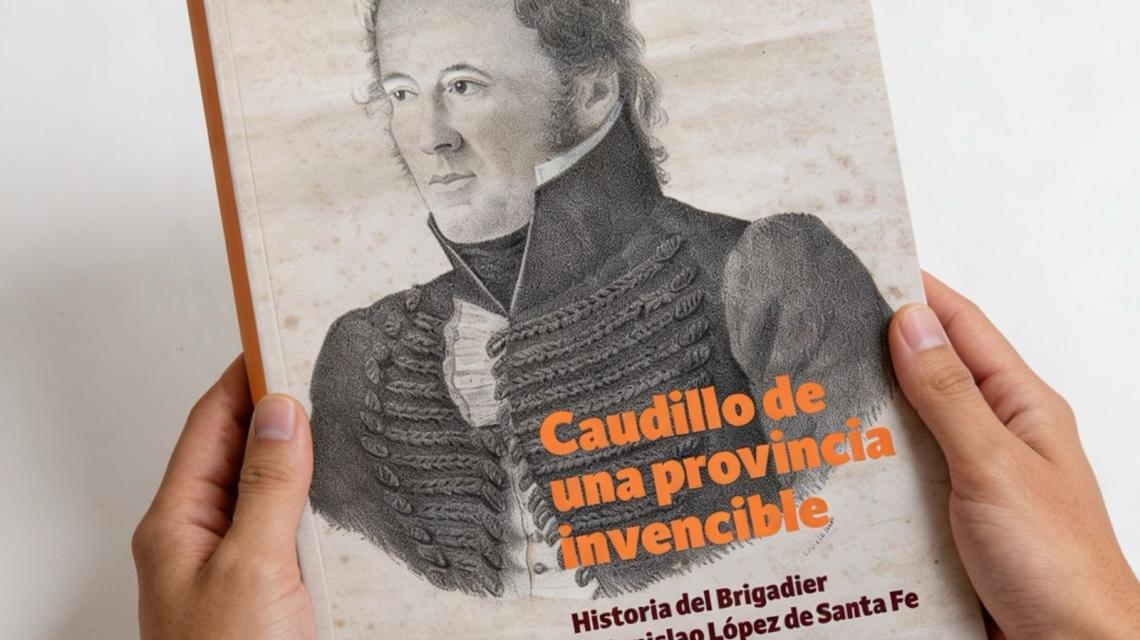 Santa Fe presentó Caudillo de una provincia invencible, la biografía del brigadier Estanislao López